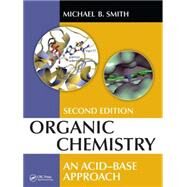 Organic Chemistry: An Acid-Base Approach, Second Edition by Smith; Michael B., 9781482238235