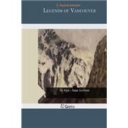 Legends of Vancouver by Johnson, E. Pauline, 9781502408235