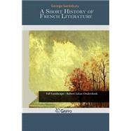 A Short History of French Literature by Saintsbury, George, 9781505478235