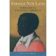 Strange New Land Africans in Colonial America by Wood, Peter H., 9780195158236