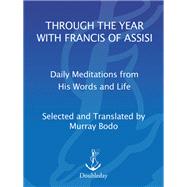 Through the Year with Francis of Assisi Daily Meditations from His Words and Life by BODO, MURRAY, 9780385238236
