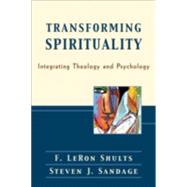 Transforming Spirituality : Integrating Theology and Psychology by Shults, F. LeRon, and Steven J. Sandage, 9780801028236