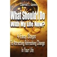 What Should I Do With My Life Now by Jones, Conrad L., 9781466488236