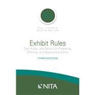 Exhibit Rules Tips, Rules, and Tactics for Preparing, Offering and Opposing Exhibits by Malone, David M.; Zwier, Paul J., 9781601568236