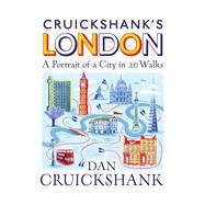 Cruickshanks London A Portrait of a City in 20 Walks by Cruickshank, Dan, 9781847948236