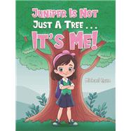 Juniper Is Not Just a Tree . . . It's Me! by Michael Ryan, 9798891558236