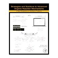 Strategies and Solutions to Advanced Organic Reaction Mechanisms by Hent, Andrei; Andraos, John, 9780128128237