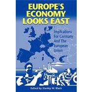 Europe's Economy Looks East: Implications for Germany and the European Union by Stanley W. Black, 9780521088237