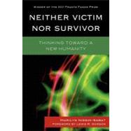 Neither Victim nor Survivor Thinking toward a New Humanity by Nissim-sabat, Marilyn, 9780739128237
