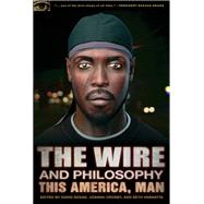 The Wire and Philosophy This America, Man by Bzdak, David; Crosby, Joanna; Vannatta, Seth, 9780812698237