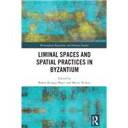 Liminal Spaces and Spatial Practices in Byzantium by Buket Kitap�i Bayri, 9781040508237