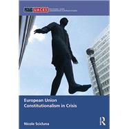 European Union Constitutionalism in Crisis by Scicluna; Nicole, 9781138238237