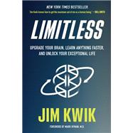 Limitless Upgrade Your Brain, Learn Anything Faster, and Unlock Your Exceptional Life by Kwik, Jim, 9781401958237