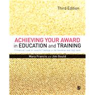 Achieving Your Award in Education and Training by Francis, Mary; Gould, Jim, 9781446298237