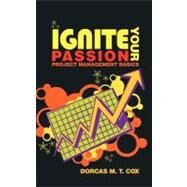 Ignite Your Passion : Project Management Basics by Cox, Dorcas M. T., 9781463408237
