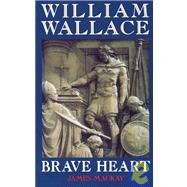 William Wallace Brave Heart by MacKay, James, 9781851588237