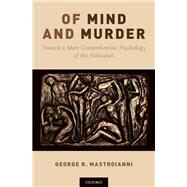 Of Mind and Murder Toward a More Comprehensive Psychology of the Holocaust by Mastroianni, George R., 9780190638238
