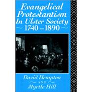 Evangelical Protestantism in Ulster Society 1740-1890 by Hampton,David, 9780415078238