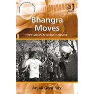 Bhangra Moves: From Ludhiana to London and Beyond by Roy,Anjali Gera, 9780754658238