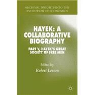 Hayek: A Collaborative Biography Part V, Hayek's Great Society of Free Men by Leeson, Robert, 9781137478238