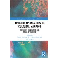 Artistic Approaches to Cultural Mapping: Activating Imaginaries and Means of Knowing by Duxbury; Nancy, 9781138088238