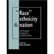 Race, Ethnicity And Nation: International Perspectives On Social Conflict by Ratcliffe,Peter, 9781138468238