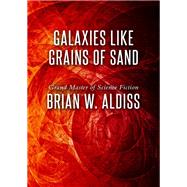 Galaxies Like Grains of Sand by Brian W. Aldiss, 9781497608238