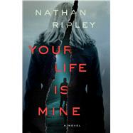 Your Life Is Mine by Ripley, Nathan, 9781501178238