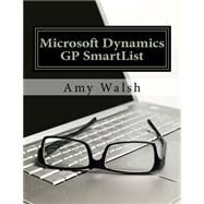 Microsoft Dynamics Gp Smartlist by Walsh, Amy, 9781511908238