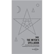 The Witch's Spellbook Enchantments, Incantations, and Rituals from Around the World by Bartlett, Sarah, 9781592338238