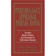 Performance Appraisals Phrase Book : The Best Words, Phrases, and Techniques for Performace Reviews by Sandler, Corey; Keefe, Janice, 9781605508238
