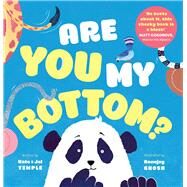 Are You My Bottom? by Temple, Kate; Temple, Jol; Ghosh, Ronojoy, 9781760878238