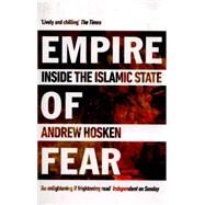 Empire of Fear Inside the Islamic State by Hosken, Andrew, 9781780748238