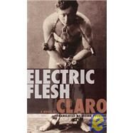 Electric Flesh A Novel by Claro; Evenson, Brian, 9781933368238