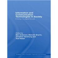 Information and Communications Technologies in Society: E-living in a Digital Europe by Anderson, Ben; Brynin, Malcolm; Raban, Yoel; Gershuny, Jonathan, 9780203968239