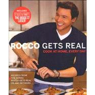 Rocco Gets Real : Cook at Home, Every Day by DiSpirito, Rocco, 9780696238239