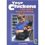 Your Chickens : A Kid's Guide to Raising and Showing by Damerow, Gail, 9780882668239