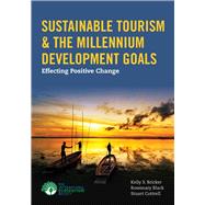Sustainable Tourism  &  The Millennium Development Goals Effecting Positive Change by Bricker, Kelly; Black, Rosemary; Cottrell, Stuart, 9781449628239