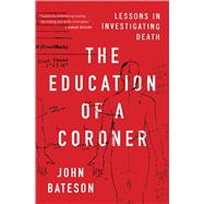 The Education of a Coroner Lessons in Investigating Death by Bateson, John, 9781501168239