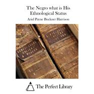 The Negro What Is His Ethnological Status by Harrison, Ariel Payne Buckner, 9781522958239