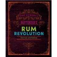 The Curious Bartender's Rum Revolution by Stephenson, Tristan; Chinn, Addie; Stephenson, Tristan, 9781849758239