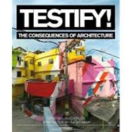 Testify!: The Consequences of Architecture by Feireiss, Lukas; Bouman, Ole, 9789056628239