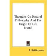Thoughts On Natural Philosophy And The Origin Of Life by Biddlecombe, A., 9780548618240