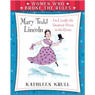 Women Who Broke the Rules: Mary Todd Lincoln by Krull, Kathleen; Baddeley, Elizabeth, 9780802738240