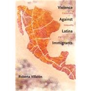 Violence Against Latina Immigrants by Villalon, Roberta, 9780814788240