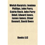 Welsh Harpists : Jemima Phillips, John Parry, Catrin Finch, John Parry Ddall, Edward Jones, James James, Elinor Bennett, David Owen by , 9781157158240