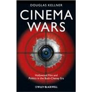 Cinema Wars Hollywood Film and Politics in the Bush-Cheney Era by Kellner, Douglas M., 9781405198240