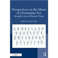 Perspectives on the Music of Christopher Fox: Straight Lines in Broken Times by Dodd; Rose, 9781472428240