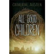 All Good Children by Austen, Catherine, 9781554698240