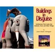 Buildings in Disguise Architecture That Looks Like Animals, Food, and Other Things by Arbogast, Joan Marie, 9781590788240